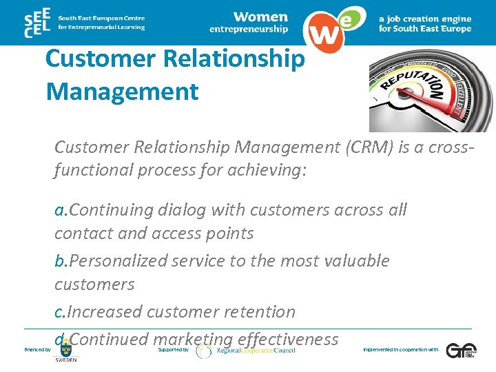 Customer Relationship Management (CRM) is a crossfunctional process for achieving: Financed by a. Continuing