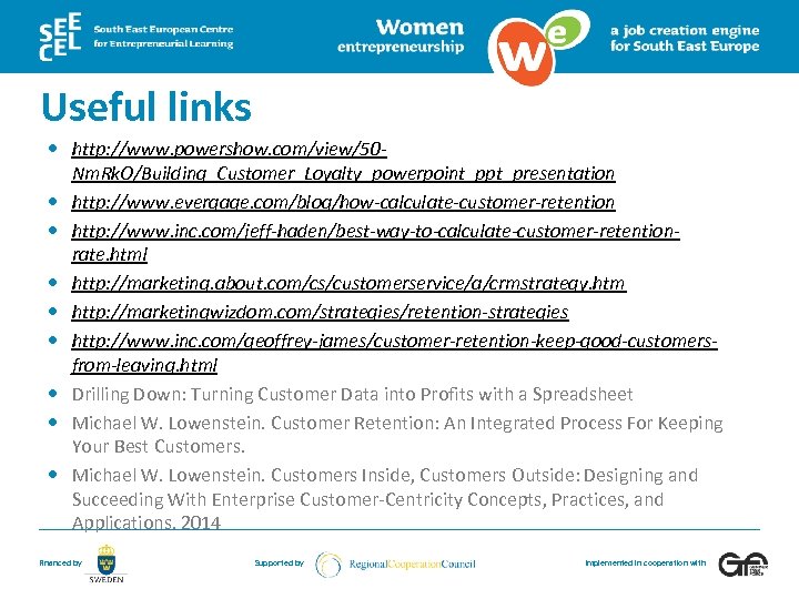 Useful links http: //www. powershow. com/view/50 Nm. Rk. O/Building_Customer_Loyalty_powerpoint_ppt_presentation http: //www. evergage. com/blog/how-calculate-customer-retention http: