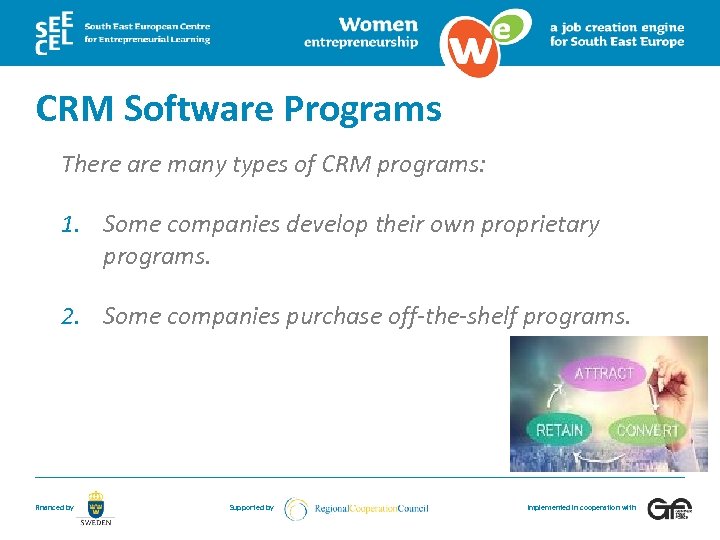 CRM Software Programs There are many types of CRM programs: 1. Some companies develop