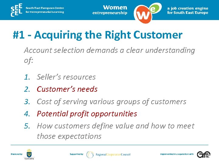 #1 - Acquiring the Right Customer Account selection demands a clear understanding of: 1.