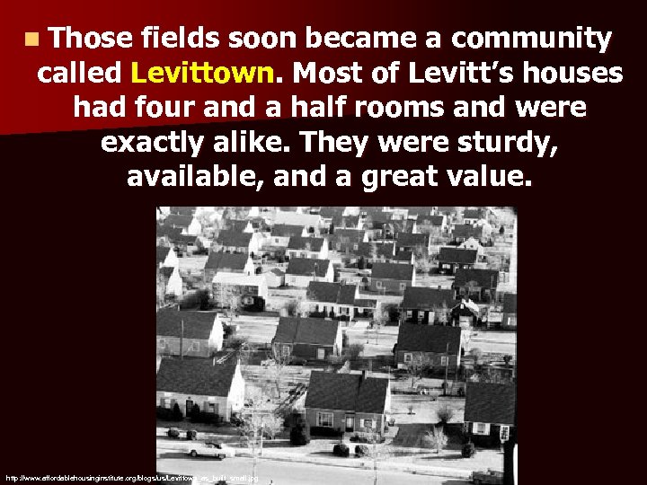 n Those fields soon became a community called Levittown. Most of Levitt’s houses had