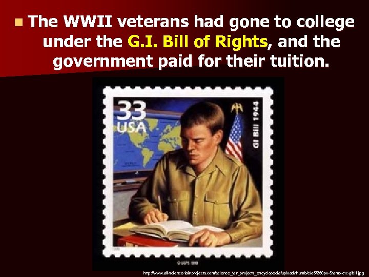 n The WWII veterans had gone to college under the G. I. Bill of