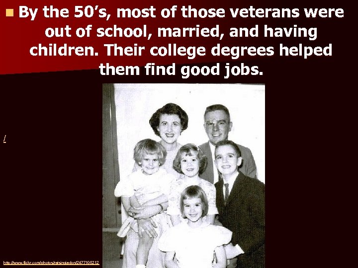 n By the 50’s, most of those veterans were out of school, married, and