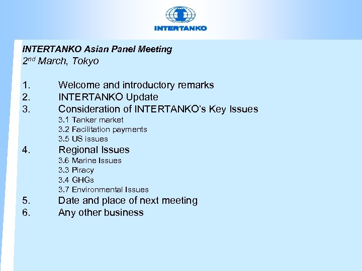 INTERTANKO Asian Panel Meeting 2 nd March, Tokyo 1. 2. 3. 4. 5. 6.