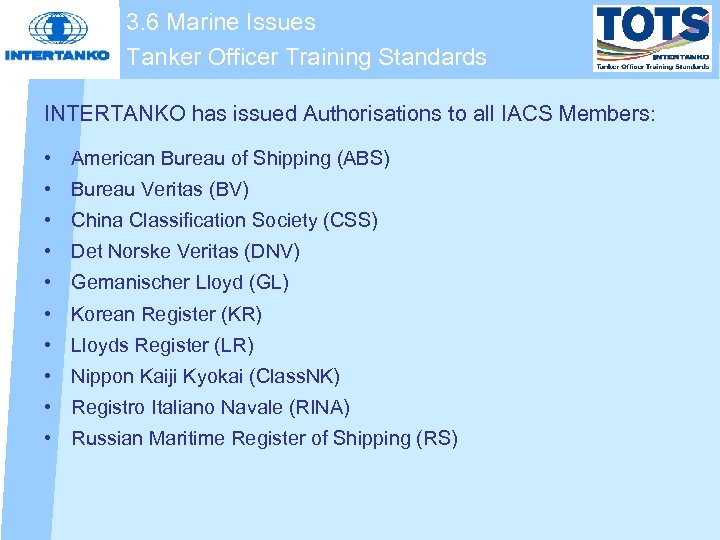 3. 6 Marine Issues Tanker Officer Training Standards INTERTANKO has issued Authorisations to all