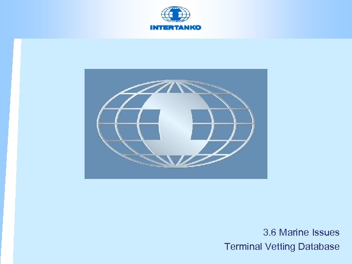 3. 6 Marine Issues Terminal Vetting Database 