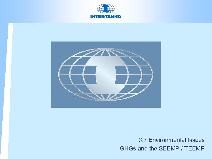 3. 7 Environmental Issues GHGs and the SEEMP / TEEMP 
