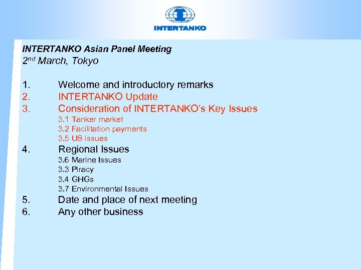 INTERTANKO Asian Panel Meeting 2 nd March, Tokyo 1. 2. 3. 4. 5. 6.