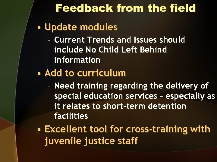 Feedback from the field • Update modules – Current Trends and Issues should include