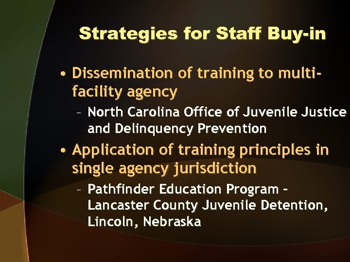 Strategies for Staff Buy-in • Dissemination of training to multifacility agency – North Carolina