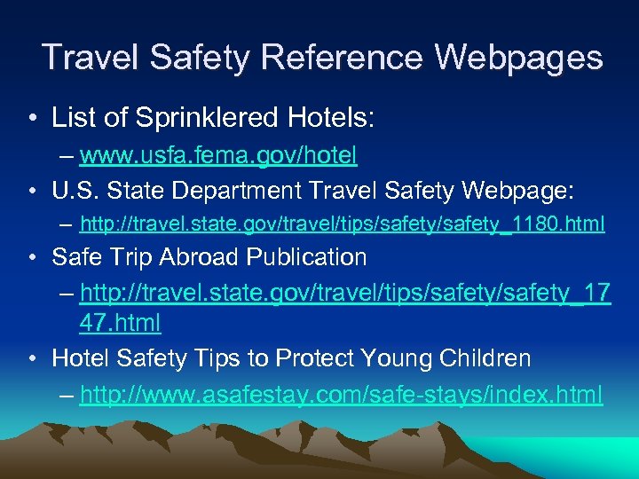 Travel Safety Reference Webpages • List of Sprinklered Hotels: – www. usfa. fema. gov/hotel