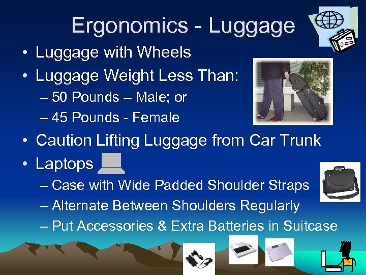 Ergonomics - Luggage • Luggage with Wheels • Luggage Weight Less Than: – 50