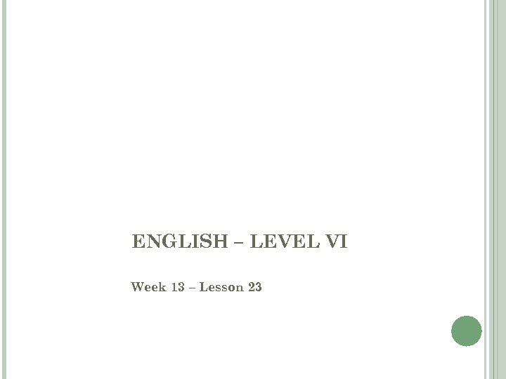 ENGLISH – LEVEL VI 1 Week 13 – Lesson 23 