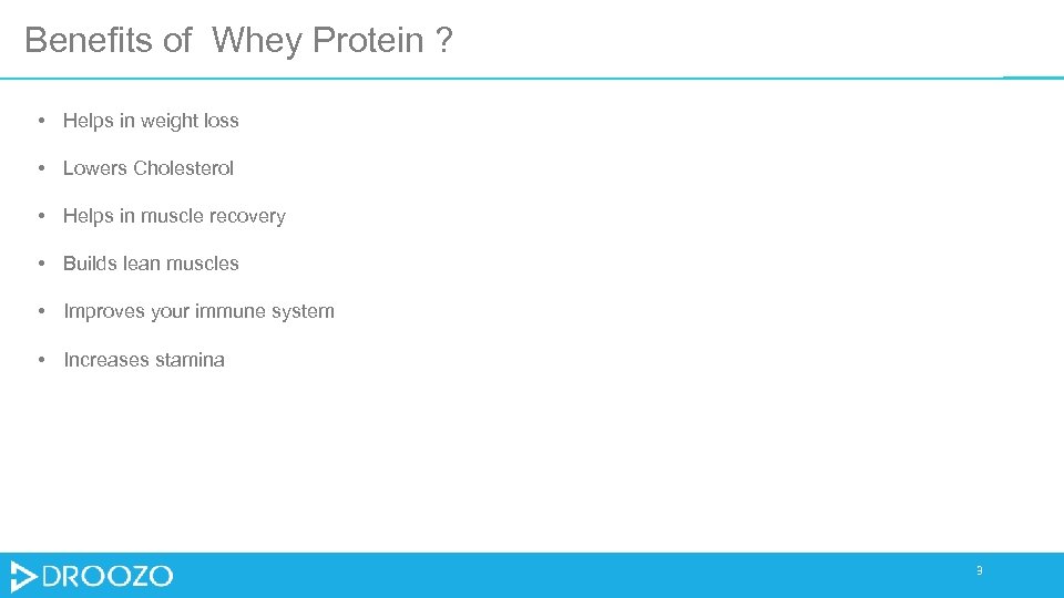 Benefits of Whey Protein ? • Helps in weight loss • Lowers Cholesterol •