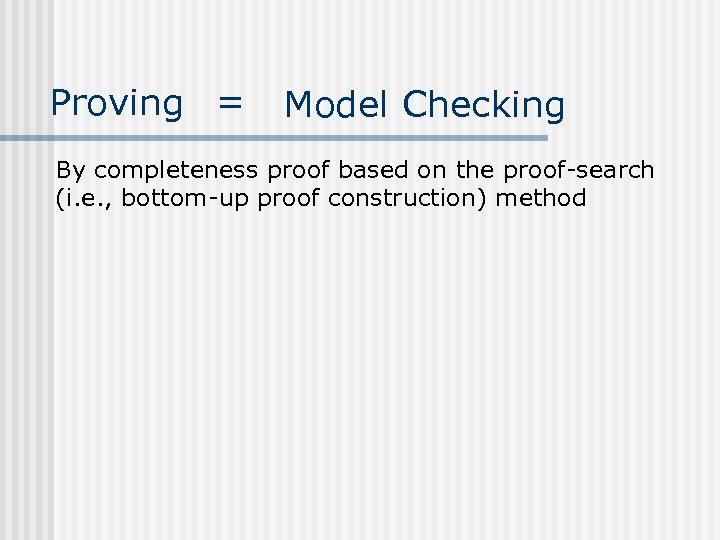 Proving = Model Checking By completeness proof based on the proof-search (i. e. ,