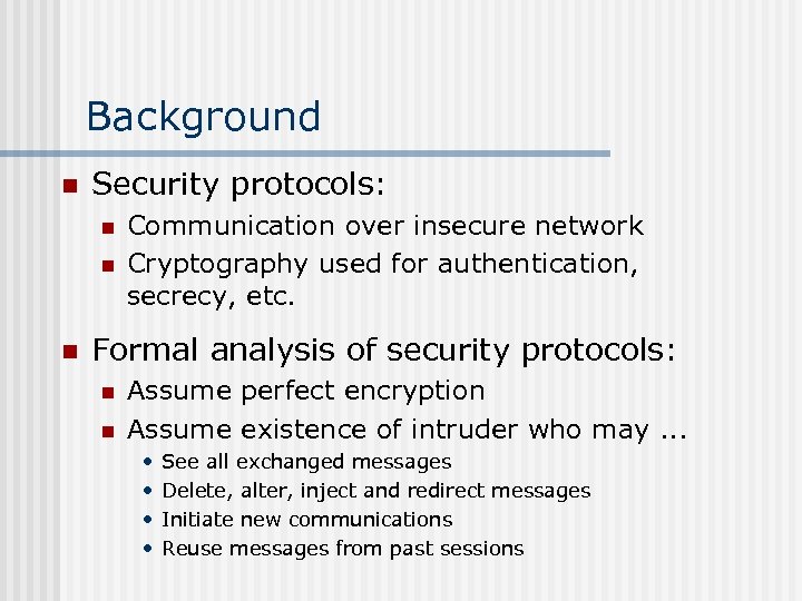 Background n Security protocols: n n n Communication over insecure network Cryptography used for