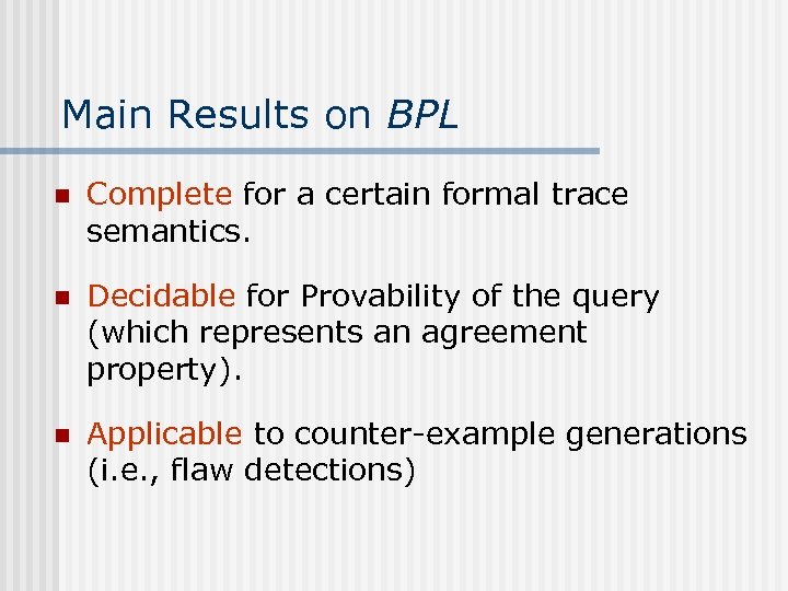 Main Results on BPL n Complete for a certain formal trace semantics. n Decidable