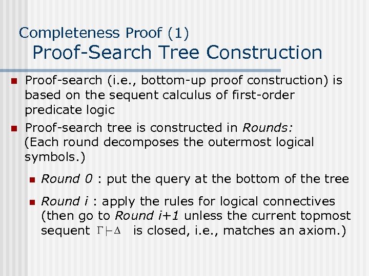 Completeness Proof (1) Proof-Search Tree Construction n n Proof-search (i. e. , bottom-up proof