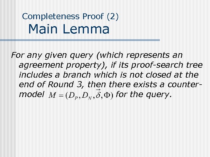 Completeness Proof (2) Main Lemma For any given query (which represents an agreement property),