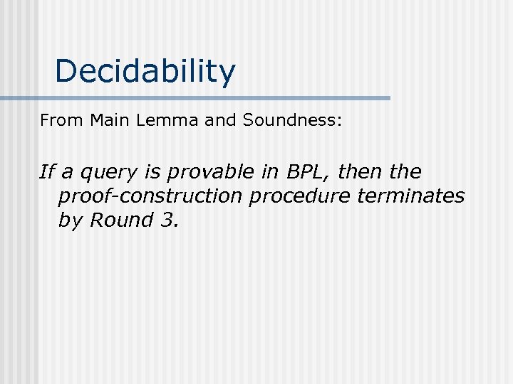 Decidability From Main Lemma and Soundness: If a query is provable in BPL, then