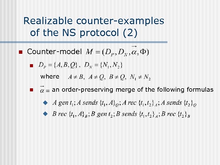 Realizable counter-examples of the NS protocol (2) n Counter-model n where an order-preserving merge