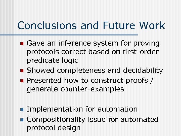 Conclusions and Future Work n n n Gave an inference system for proving protocols