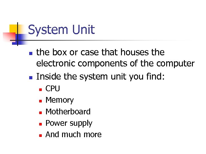 System Unit n n the box or case that houses the electronic components of
