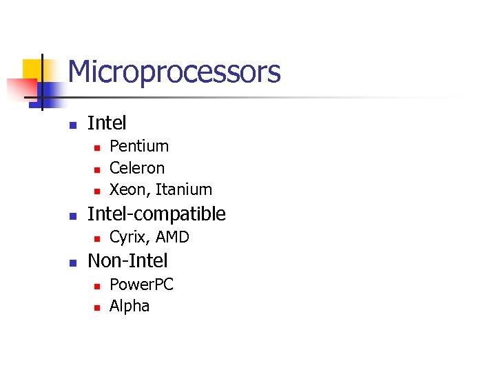 Microprocessors n Intel n n Intel-compatible n n Pentium Celeron Xeon, Itanium Cyrix, AMD