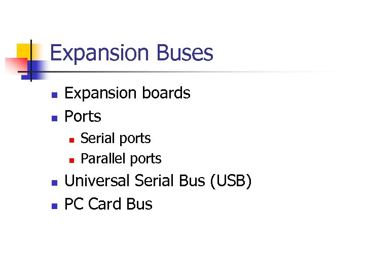 Expansion Buses n n Expansion boards Ports n n Serial ports Parallel ports Universal