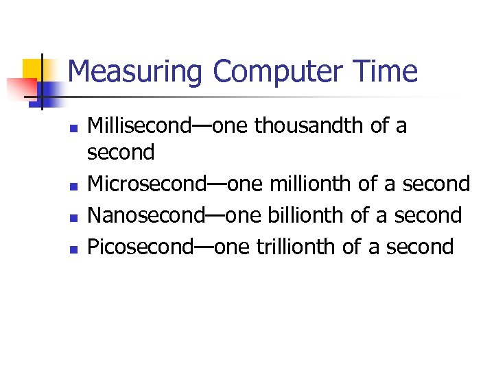Measuring Computer Time n n Millisecond—one thousandth of a second Microsecond—one millionth of a