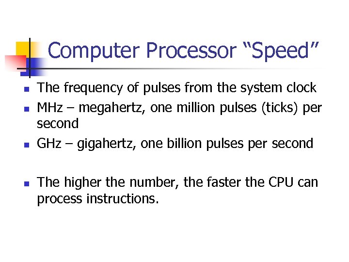 Computer Processor “Speed” n n The frequency of pulses from the system clock MHz