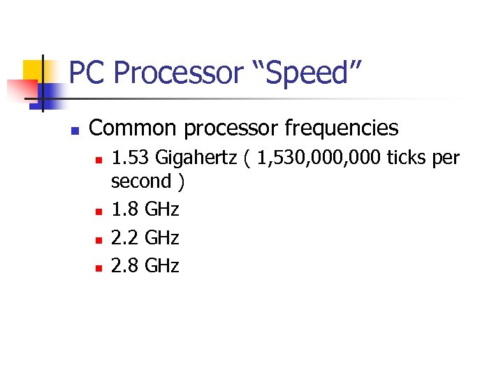 PC Processor “Speed” n Common processor frequencies n n 1. 53 Gigahertz ( 1,
