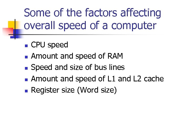 Some of the factors affecting overall speed of a computer n n n CPU