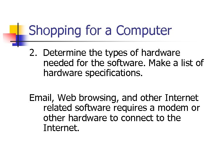 Shopping for a Computer 2. Determine the types of hardware needed for the software.