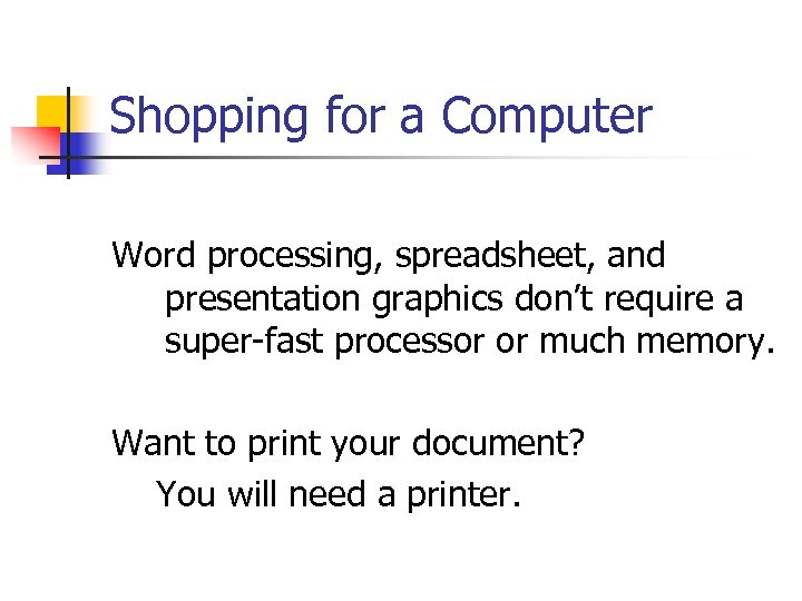 Shopping for a Computer Word processing, spreadsheet, and presentation graphics don’t require a super-fast