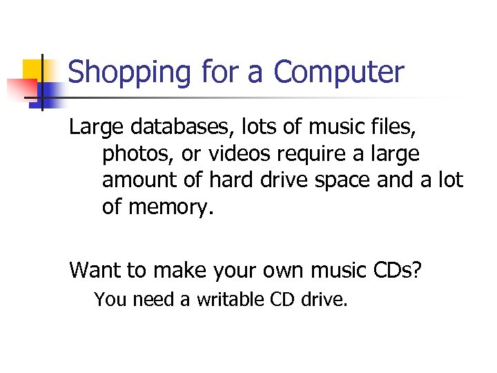 Shopping for a Computer Large databases, lots of music files, photos, or videos require