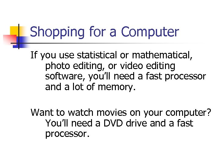 Shopping for a Computer If you use statistical or mathematical, photo editing, or video