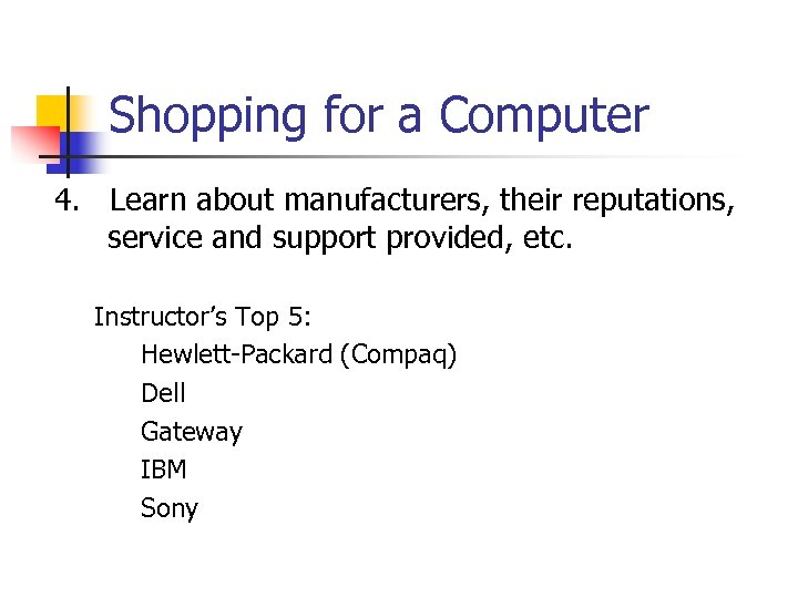 Shopping for a Computer 4. Learn about manufacturers, their reputations, service and support provided,