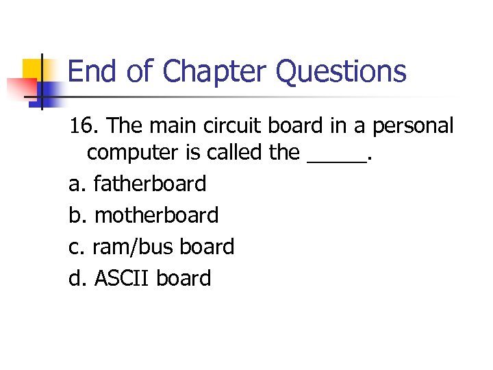 End of Chapter Questions 16. The main circuit board in a personal computer is