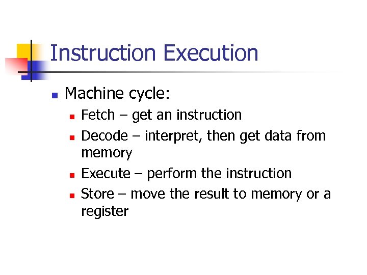 Instruction Execution n Machine cycle: n n Fetch – get an instruction Decode –