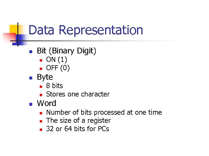 Data Representation n Bit (Binary Digit) n n n Byte n n n ON