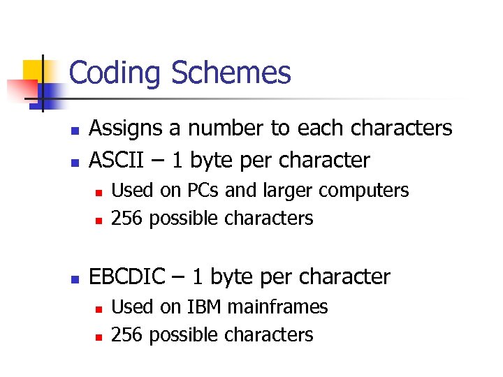 Coding Schemes n n Assigns a number to each characters ASCII – 1 byte