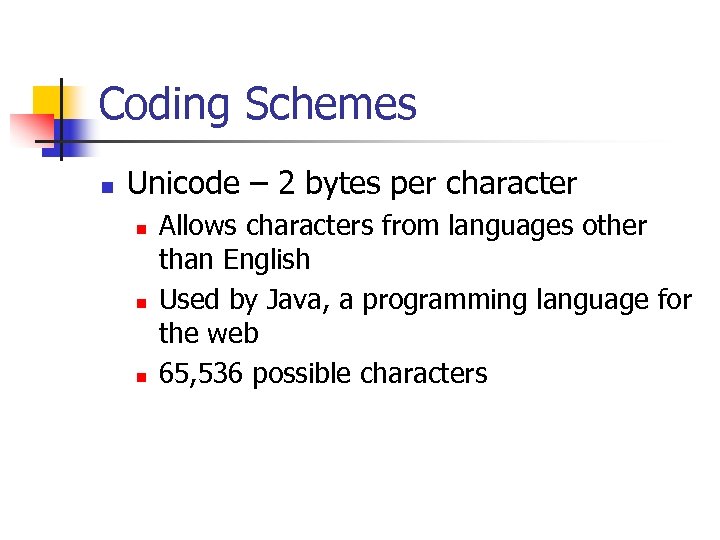 Coding Schemes n Unicode – 2 bytes per character n n n Allows characters
