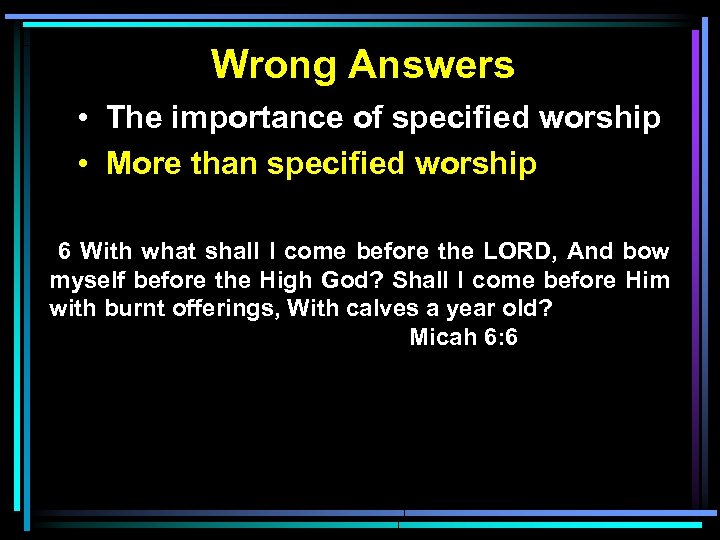 Wrong Answers • The importance of specified worship • More than specified worship 6