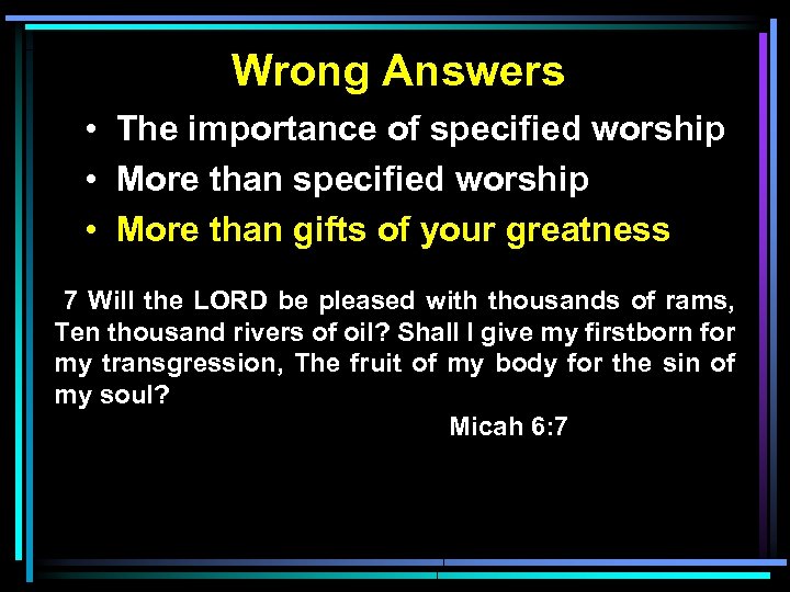 Wrong Answers • The importance of specified worship • More than gifts of your