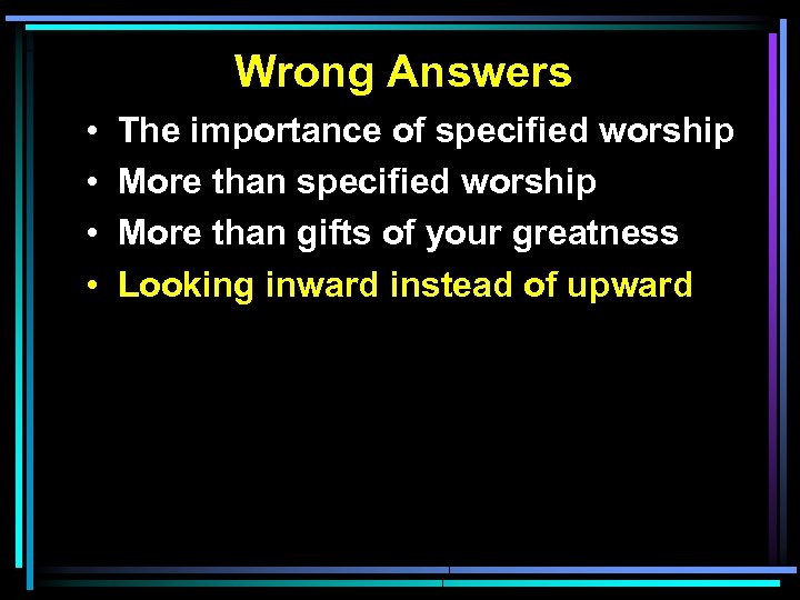 Wrong Answers • • The importance of specified worship More than gifts of your