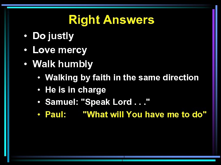 Right Answers • Do justly • Love mercy • Walk humbly • • Walking