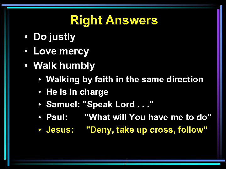 Right Answers • Do justly • Love mercy • Walk humbly • • •