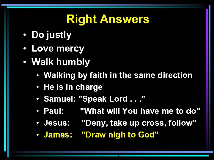 Right Answers • Do justly • Love mercy • Walk humbly • • •