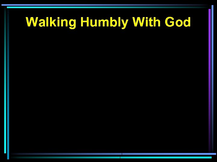 Walking Humbly With God 